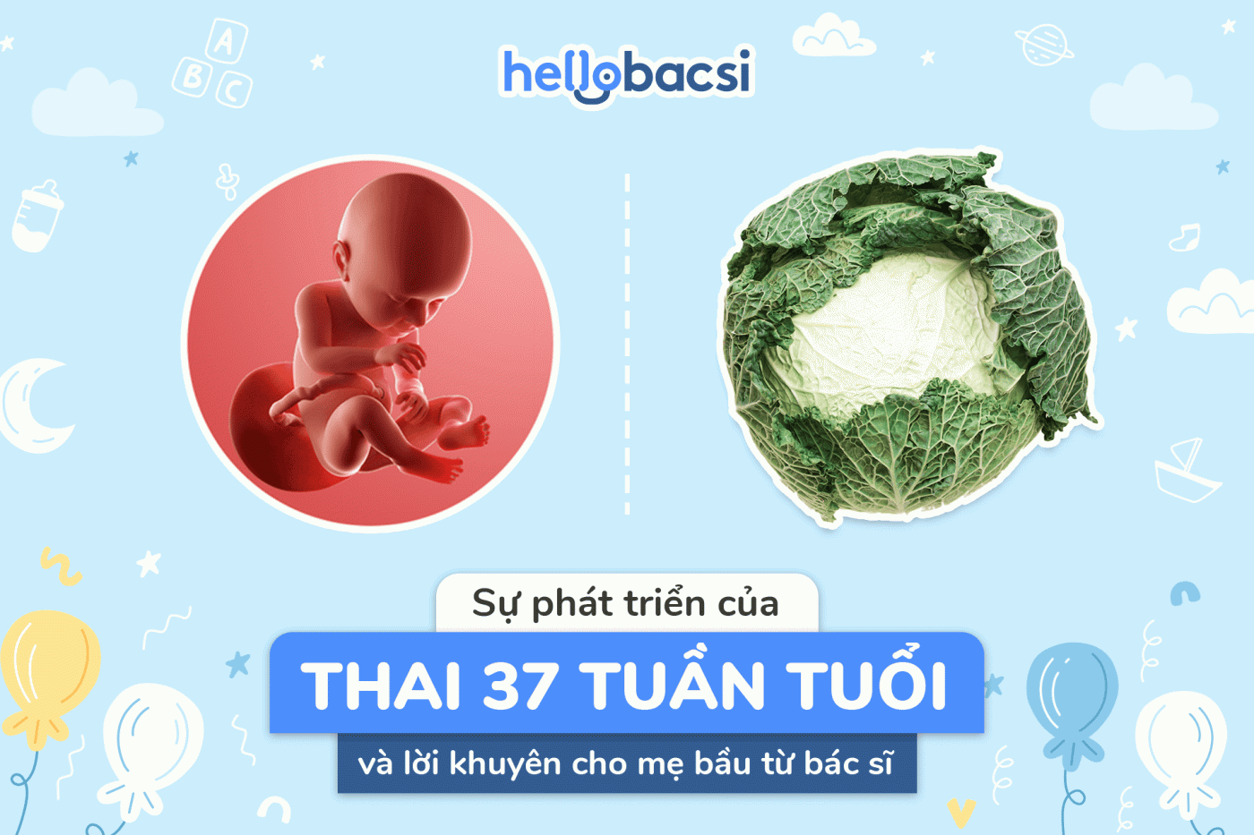 Thai nhi 37 tuần phát triển như thế nào? Mẹ bầu cần lưu ý gì?