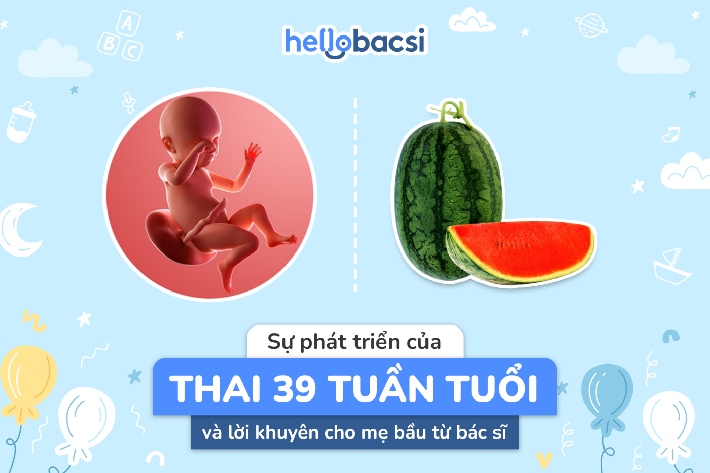 Thai nhi 39 tuần tuổi: Mẹ bầu cần lưu ý điều gì khi ngày sinh gần kề?