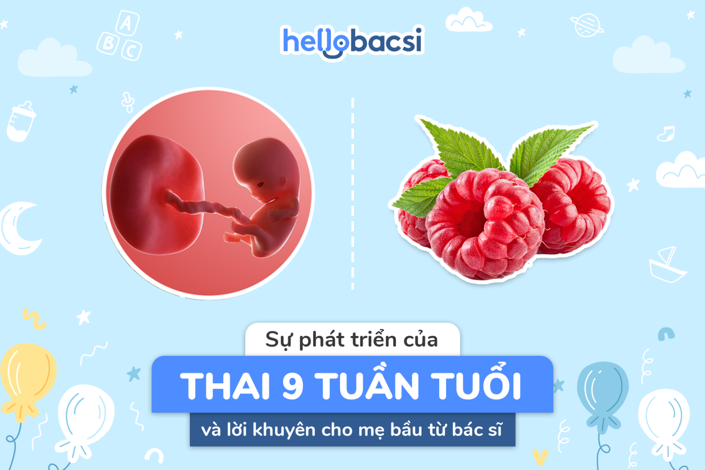 Thai nhi 9 tuần phát triển như thế nào? Mẹ mang thai 9 tuần cần lưu ý gì?