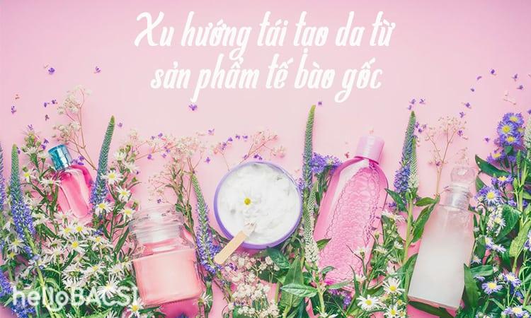 Xu hướng tái tạo da từ sản phẩm tế bào gốc