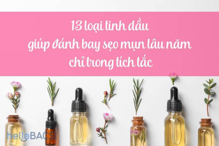 13 loại tinh dầu trị sẹo mụn lâu năm chỉ trong tích tắc