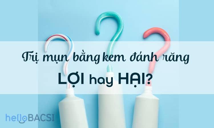 Trị mụn trứng cá bằng kem đánh răng: Lợi hay hại?