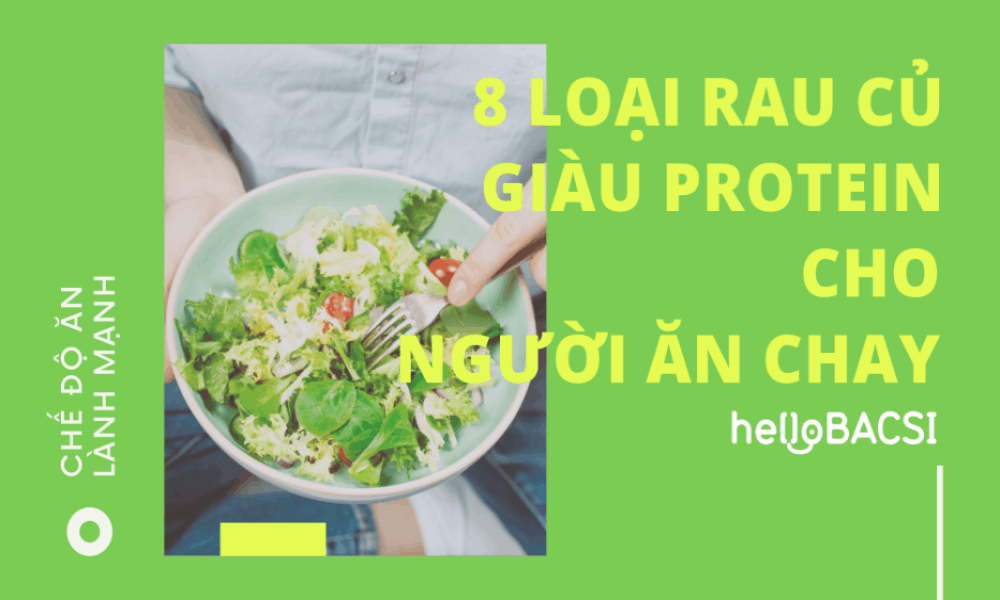 8 loại rau củ giàu protein nhất cho người ăn chay