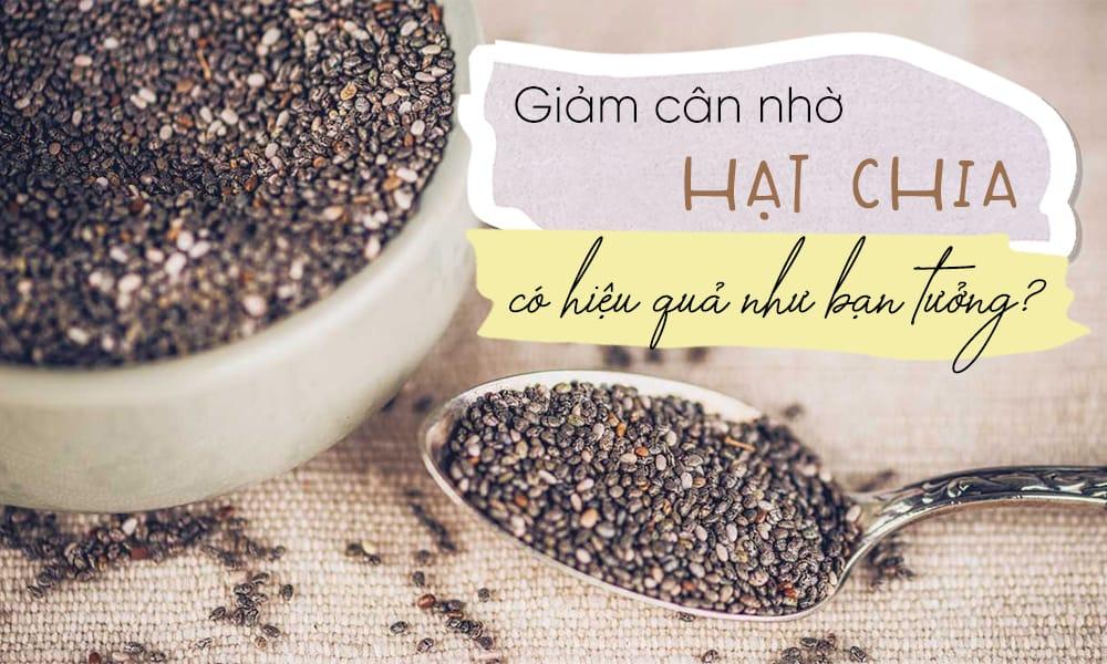 Giảm cân bằng hạt chia có thực sự hiệu quả như bạn tưởng?
