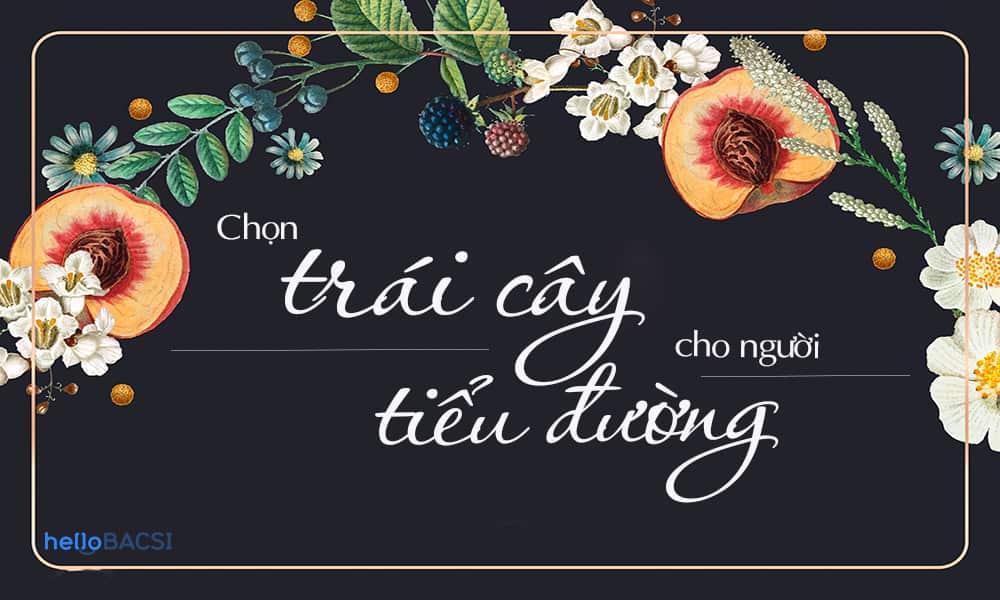 Trái cây cho người tiểu đường: Chọn sao cho đúng đây?