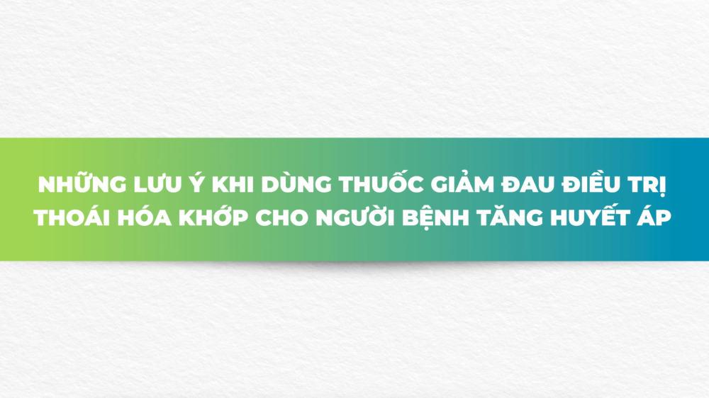 Những lưu ý khi dùng thuốc giảm đau trị thoái hoá khớp cho người bệnh huyết áp