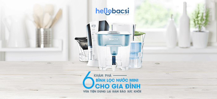 Khám phá 6 bình lọc nước mini cho gia đình, vừa tiện dụng lại đảm bảo sức khỏe