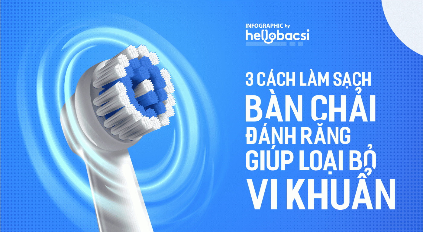 [Infographic] Bật mí 3 cách làm sạch bàn chải đánh răng giúp loại bỏ vi khuẩn hiệu quả!