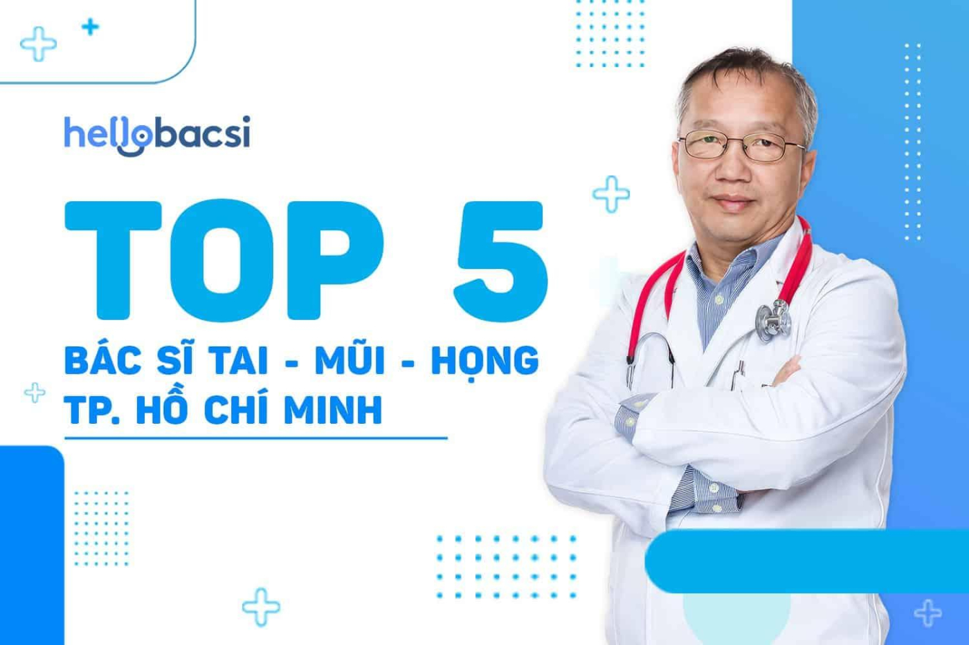 Top 5 bác sĩ Tai - Mũi - Họng giỏi tại TP.HCM