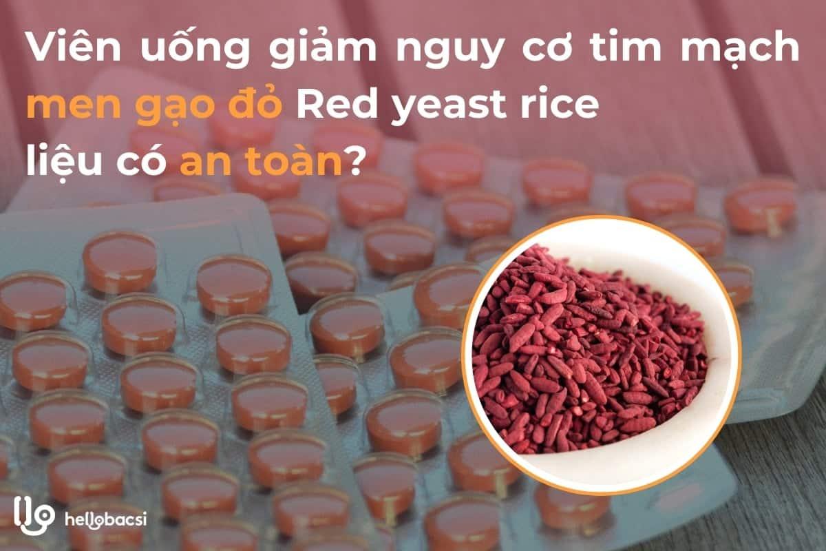 Viên uống giảm nguy cơ tim mạch men gạo đỏ Red yeast rice có an toàn?