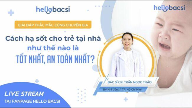 [Trò chuyện cùng chuyên gia] "Cách hạ sốt cho trẻ tại nhà như thế nào là tốt nhất, an toàn nhất?"