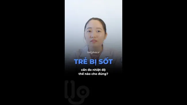 Trẻ bị sốt cần đo nhiệt độ thế nào cho đúng?